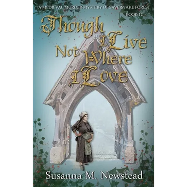Though I Live Not Where I Love: The Savernake Novels Book 12