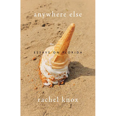 Anywhere Else: Essays on Florida