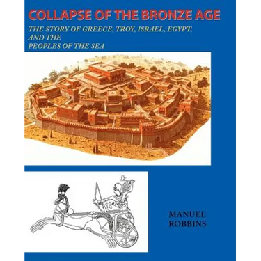 Collapse of the Bronze Age: The Story of Greece, Troy, Israel, Egypt, and the Peoples of the Sea