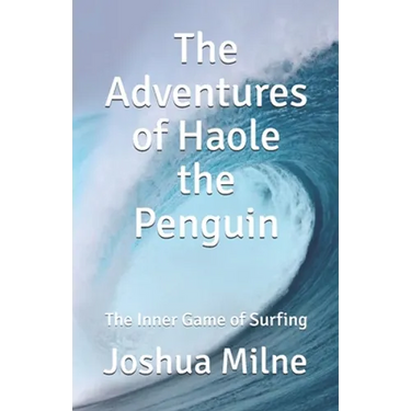 The Adventures of Haole the Penguin: The Inner Game of Surfing