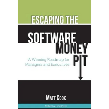 Escaping the Software Money Pit: A Winning Roadmap for Managers and Executives