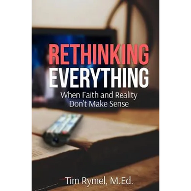 Rethinking Everything: When Faith and Reality Don't Make Sense