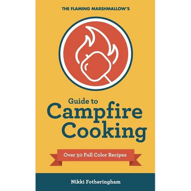 The Flaming Marshmallow's Guide to Campfire Cooking