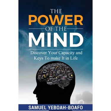 The Power of the Mind: Discovering Your Capacity and The Keys To Make And Unmake In This Life