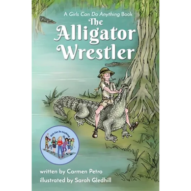The Alligator Wrestler: A Girls Can Do Anything Book