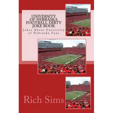 University of Nebraska Football Dirty Joke Book: Jokes About University of Nebraska Fans