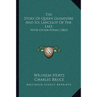 The Story Of Queen Guinevere And Sir Lancelot Of The Lake: With Other Poems (1865)