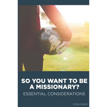 So You Want to Be a Missionary?: Essential Considerations