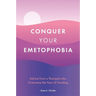 Conquer Your Emetophobia: Advice from a Therapist Who Overcame the Fear of Vomiting