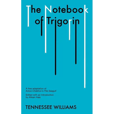 The Notebook of Trigorin: A Free Adaptation of Chechkov's the Sea Gull