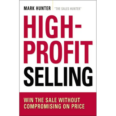 The High-Profit Selling: Win the Sale Without Compromising on Price
