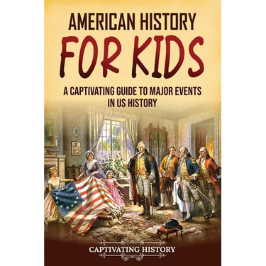 American History for Kids: A Captivating Guide to Major Events in US History