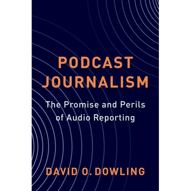 Podcast Journalism: The Promise and Perils of Audio Reporting