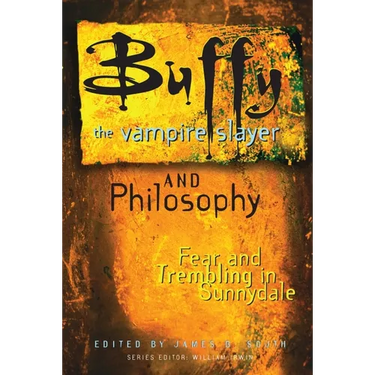 Buffy the Vampire Slayer and Philosophy: Fear and Trembling in Sunnydale