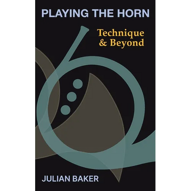 Playing The Horn: Technique and Beyond