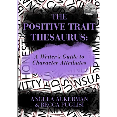 The Positive Trait Thesaurus: A Writer's Guide to Character Attributes