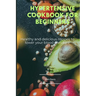 Hypertensive cookbook for beginners: Healthy and delicious recipes to lower your blood pressure