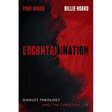 Eucontamination: Disgust Theology and the Christian Life