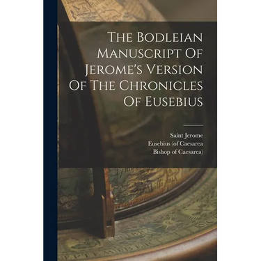 The Bodleian Manuscript Of Jerome's Version Of The Chronicles Of Eusebius