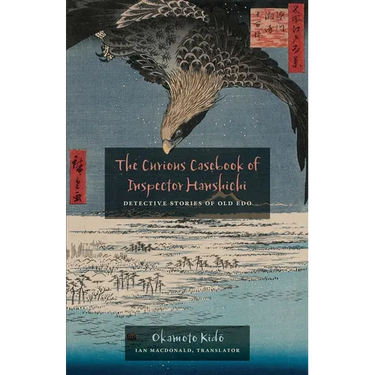 The Curious Casebook of Inspector Hanshichi: Detective Stories of Old Edo