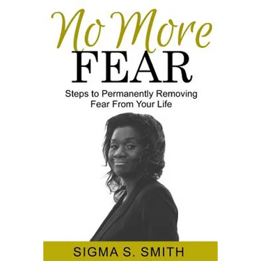 No More FEAR: Steps to Permanently Removing Fear From Your Life