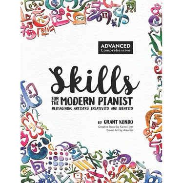 Skills for the Modern Pianist (Advanced / Comprehensive): Reimagining Artistry, Creativity, and Identity: A Holistic Approach to Traditional and Creat