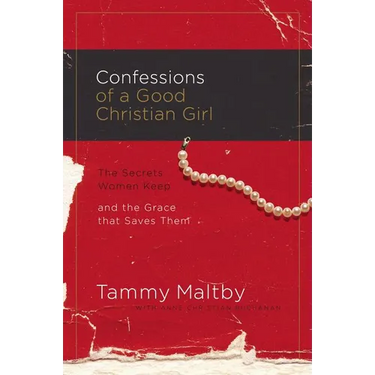 Confessions of a Good Christian Girl: The Secrets Women Keep and the Grace That Saves Them