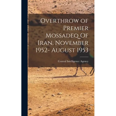 Overthrow of Premier Mossadeq Of Iran, November 1952- August 1953