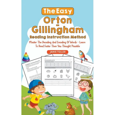 The Easy Orton-Gillingham Reading Instruction Method: Master the Decoding and Encoding of Words - Learn to Read Faster Than You Thought Possible
