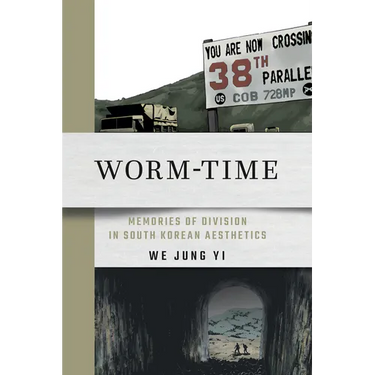 Worm-Time: Memories of Division in South Korean Aesthetics