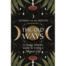 The Old Ways: A Hedge Witch's Guide to Living a Magical Life