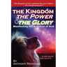 The Kingdom, The Power & The Glory: Manifesting the Kingdom of God