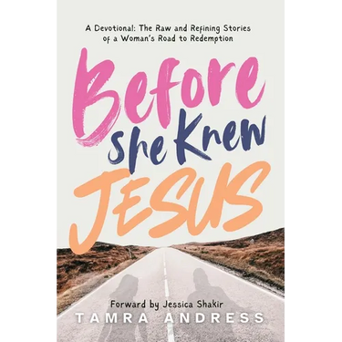 Before She Knew Jesus: A Devotional, The Raw and Refining Stories of a Woman's Road to Redemption