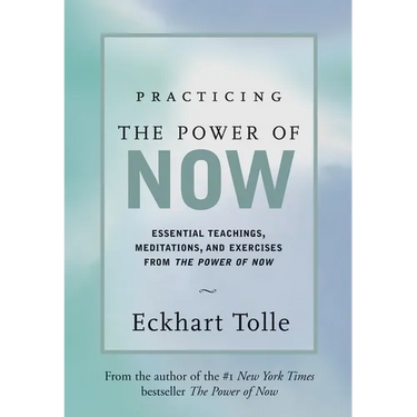 Practicing the Power of Now: Meditations, Exercises, and Core Teachings for Living the Liberated Life