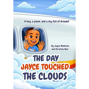 The Day Jayce Touched the Clouds: A boy, a plane, and a sky full of dreams!
