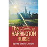 The Ladies of Harrington House: Spirits of New Orleans