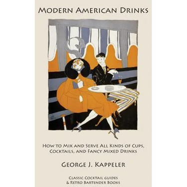 Modern American Drinks: How to Mix and Serve All Kinds of Cups, Cocktails, and Fancy Mixed Drinks