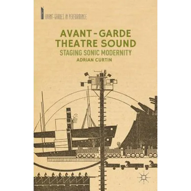 Avant-Garde Theatre Sound: Staging Sonic Modernity