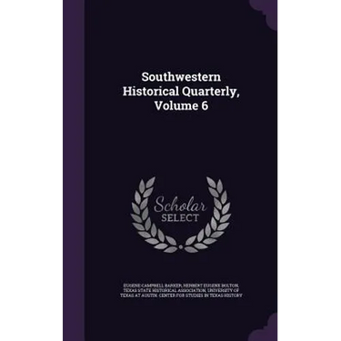 Southwestern Historical Quarterly, Volume 6