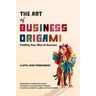The Art of Business Origami: Folding Your Way to Success