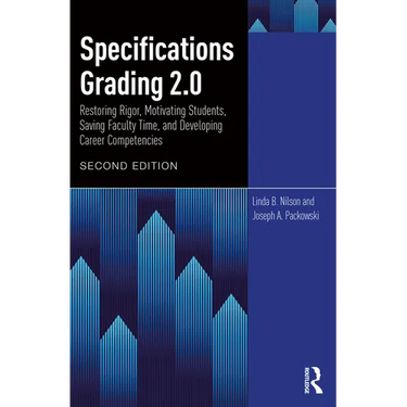 Specifications Grading 2.0: Restoring Rigor, Motivating Students, Saving Faculty Time, and Developing Career Competencies