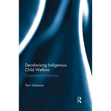 Decolonising Indigenous Child Welfare: Comparative Perspectives