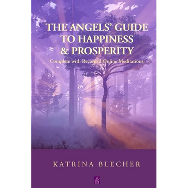 The Angels' Guide To Happiness & Prosperity