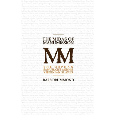 The Midas of Manumission: The Orphan Samuel Gist and his Virginian Slaves