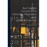 Baltimore County, its History, Progress and Opportunities