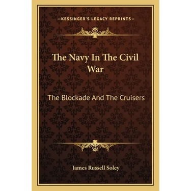 The Navy In The Civil War: The Blockade And The Cruisers