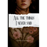 All the Things I Never Said