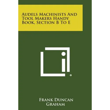 Audels Machinists and Tool Makers Handy Book, Section B to E