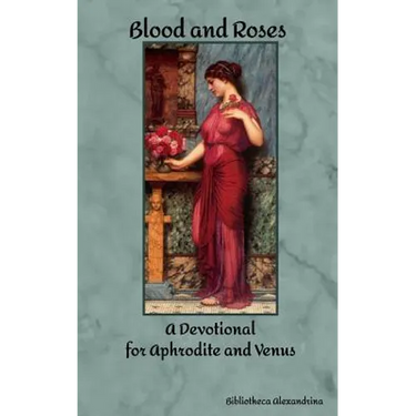 Blood and Roses: A Devotional for Aphrodite and Venus