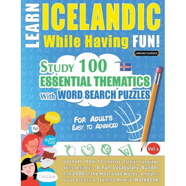 Learn Icelandic While Having Fun! - For Adults: Easy to Advanced - Study 100 Essential Thematics with Word Search Puzzles - Vol.1